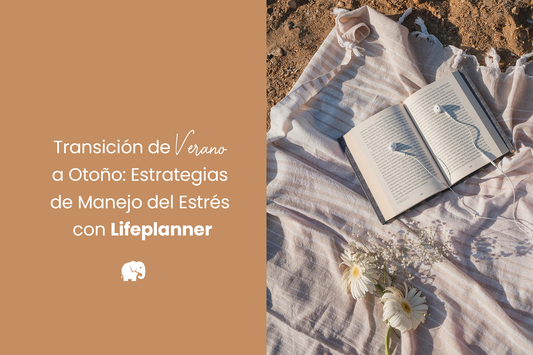 "Transición de Verano a Otoño: Estrategias de Manejo del Estrés con Lifeplanner"