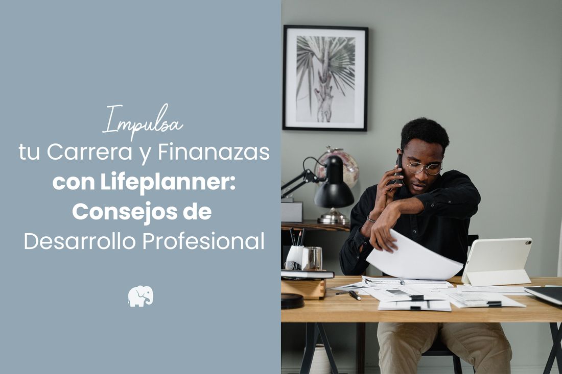 Impulsa tu Carrera y Finanazas con Lifeplanner: Consejos de Desarrollo Profesional