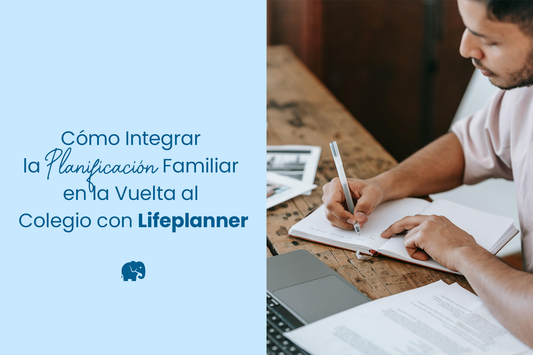 Cómo Integrar la Planificación Familiar en la Vuelta al Colegio con Lifeplanner